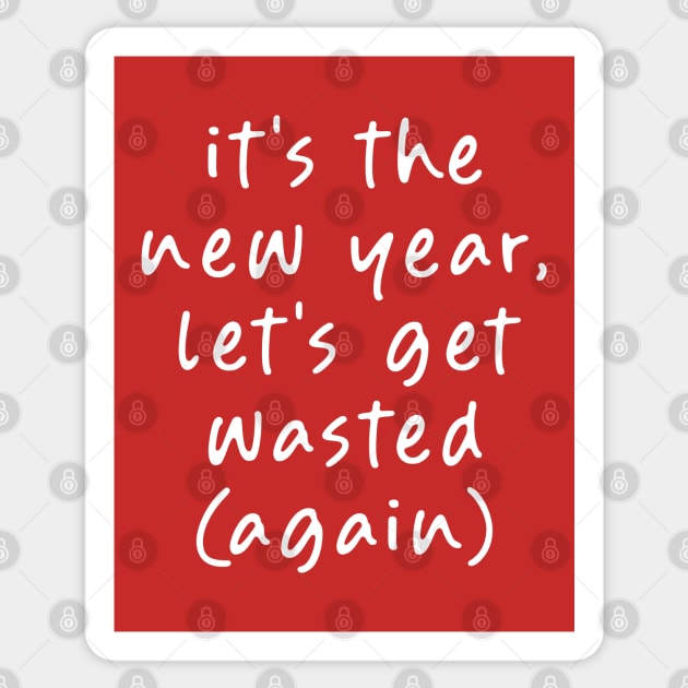 It's the New Year, Let's get Wasted (Again)! Sticker by Teeworthy Designs